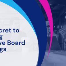 The Secret to Running Effective Board Meetings