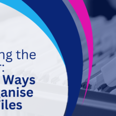 Clearing the Clutter: Smart Ways to Organise Your Files
