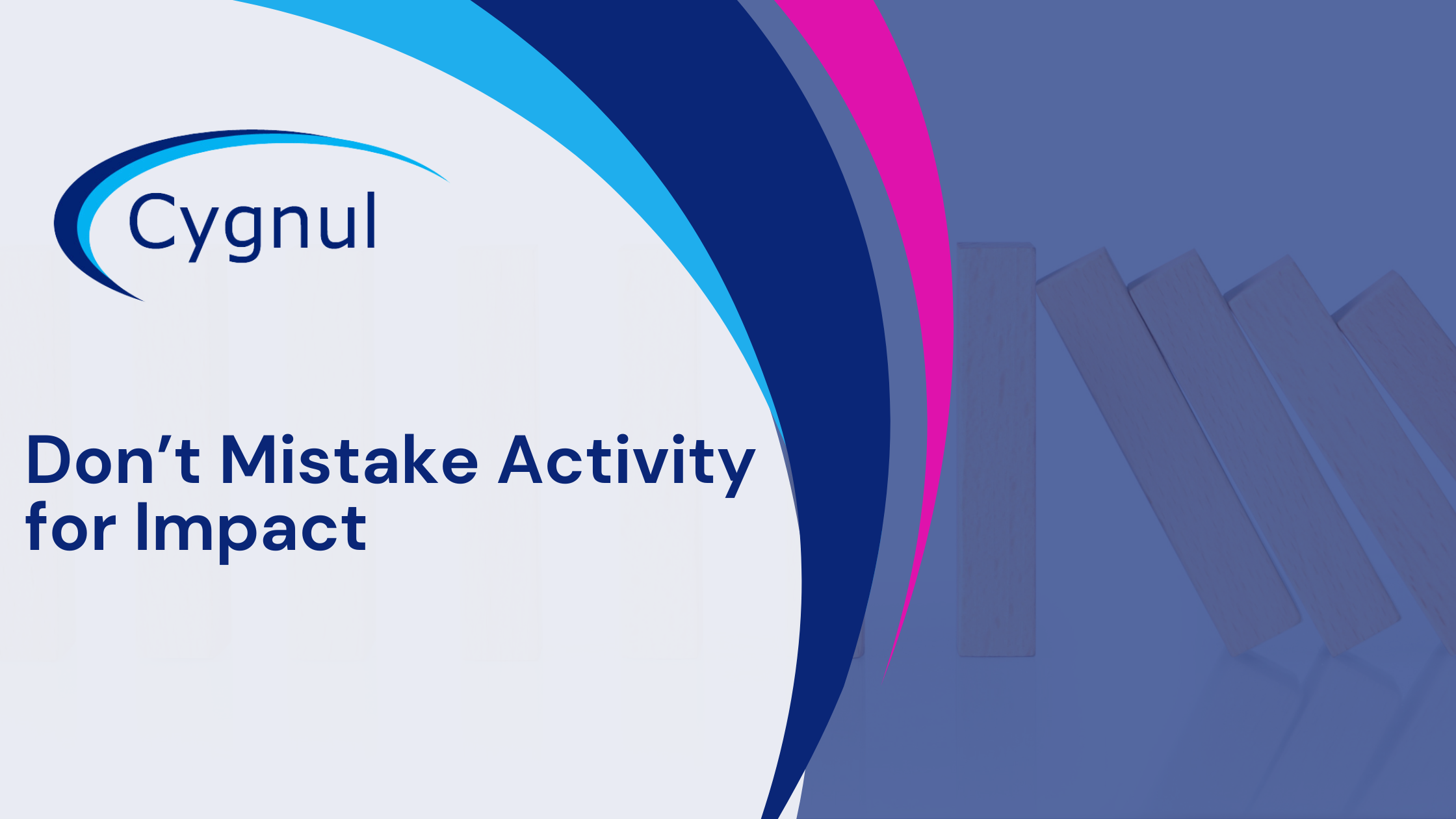 Don’t Mistake Activity for Impact