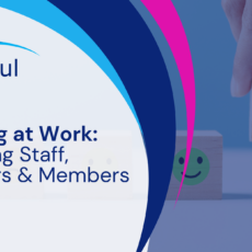 Wellbeing at Work: Supporting Staff, Volunteers & Members