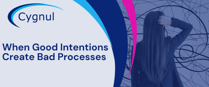 When Good Intentions Create Bad Processes When Good Intentions Create Bad Processes